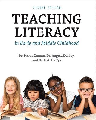 Karen Loman, Angela Danley, Natalie Tye - Teaching Literacy in Early and Middle Childhood, Häftad