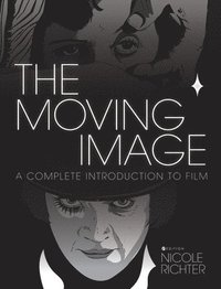 bokomslag The Moving Image: A Complete Introduction to Film