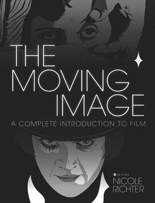 The Moving Image: A Complete Introduction to Film 1