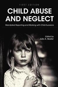 bokomslag Child Abuse and Neglet: Mandated Reporting and Working with Child Survivors
