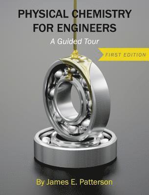 James E. Patterson - Physical Chemistry for Engineers: A Guided Tour, Inbunden