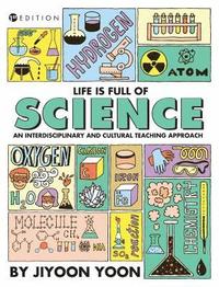 bokomslag Life is Full of Science: An Interdisciplinary and Cultural Teaching Approach