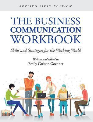 The Business Communication Workbook: Skills and Strategies for the Working World 1