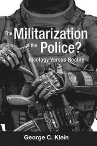 bokomslag The Militarization of the Police?: Ideology Versus Reality