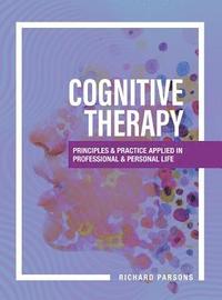 bokomslag Cognitive Therapy: Principles and Practice Applied in Professional and Personal Life