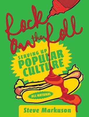 Steve Markuson - Rock on the Roll: Serving Up Popular Culture, Inbunden