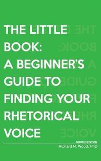 bokomslag The Little Book: A Beginner's Guide to Finding Your Rhetorical Voice