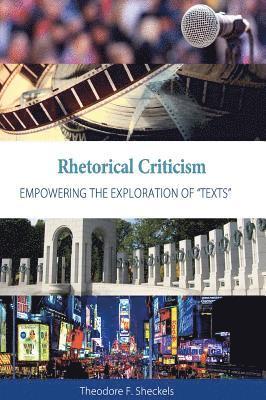 Theodore F. Sheckels - Rhetorical Criticism: Empowering the Exploration of "Texts", Inbunden