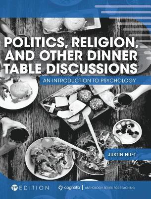 bokomslag Politics, Religion, and Other Dinner Table Discussions: An Introduction to Psychology