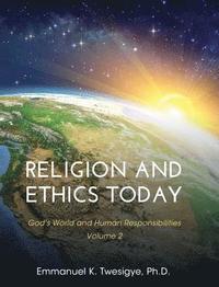 bokomslag Religion and Ethics Today: God's World and Human Responsibilities, Volume 2