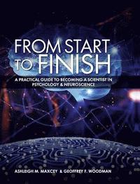 bokomslag From Start to Finish: A Practical Guide to Becoming a Scientist in Psychology and Neuroscience