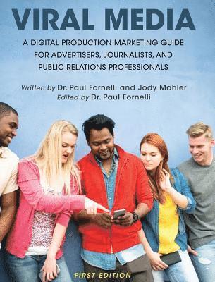 Viral Media: A Digital Production Marketing Guide for Advertisers, Journalists, and Public Relations Professionals 1