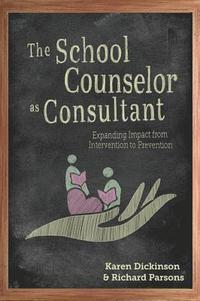 bokomslag The School Counselor as Consultant: Expanding Impact from Intervention to Prevention