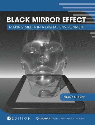 Brant Burkey - Black Mirror Effect: Making Media in a Digital Environment, Inbunden
