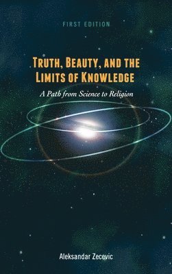 bokomslag Truth, Beauty, and the Limits of Knowledge