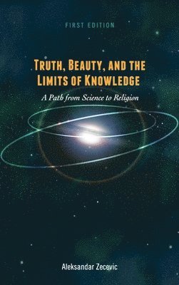 Truth, Beauty, and the Limits of Knowledge 1