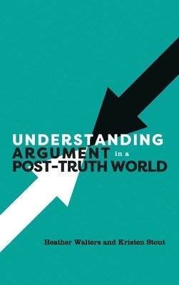 Understanding Argument in a Post-Truth World 1