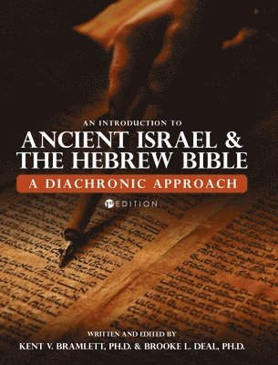 Brooke L. Deal, Kent V. Bramlett - Introduction to Ancient Israel and the Hebrew Bible: A Diachronic Approach, Inbunden