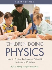bokomslag Children Doing Physics: How to Foster the Natural Scientific Instincts in Children