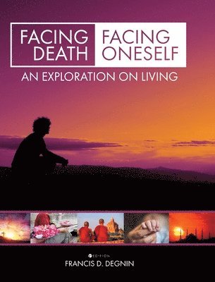 Francis D. Degnin - Facing Death, Facing Oneself, Inbunden