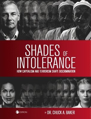 Chuck Baker - Shades of Intolerance: How Capitalism and Terrorism Shape Discrimination, Inbunden