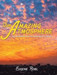 bokomslag Our Amazing Atmosphere: An Introduction to Weather and Climate