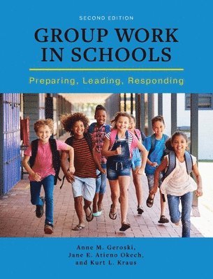 Anne M. Geroski, Kurt L. Kraus, Anne M Geroski, Kurt L Kraus, Jane E Atieno Okech - Group Work in Schools: Preparing, Leading, Responding, Inbunden