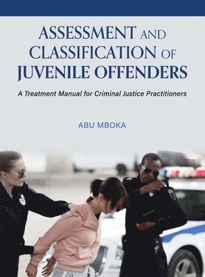 bokomslag Assessment and Classification of Juvenile Offenders: A Treatment Manual for Criminal Justice Practitioners