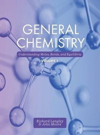 bokomslag General Chemistry: Understanding Moles, Bonds, and Equilibria, Volume 1