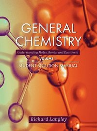 bokomslag General Chemistry: Understanding Moles, Bonds, and Equilibria Student Solution Manual, Volume 1