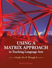 bokomslag Using a Matrix Approach to Teaching Language Arts: Grades Pre-K Through 6