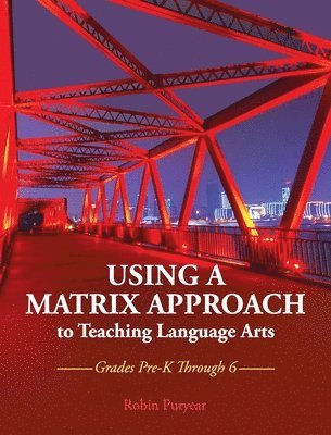 bokomslag Using a Matrix Approach to Teaching Language Arts: Grades Pre-K Through 6