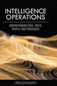 bokomslag Intelligence Operations: Understanding Data, Tools, People, and Processes