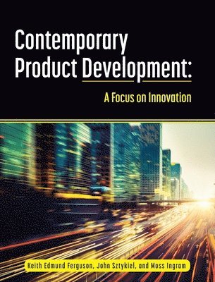Keith Edmund Ferguson, John Sztykiel - Contemporary Product Development: A Focus on Innovation, Inbunden