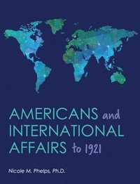 bokomslag Americans and International Affairs to 1921