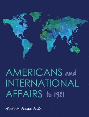 Americans and International Affairs to 1921 1