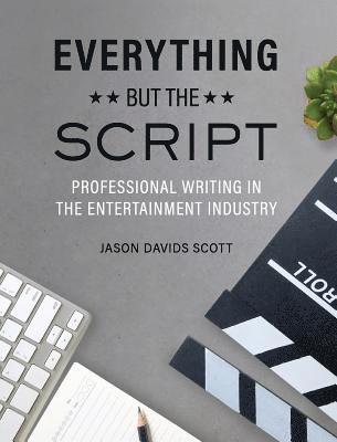 Everything but the Script: Professional Writing in the Entertainment Industry 1