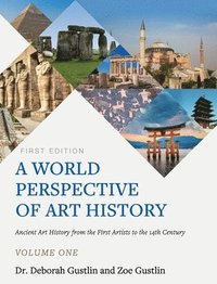 bokomslag A World Perspective of Art History: Ancient Art History from the First Artists to the 14th Century - Volume One