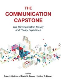 bokomslag The Communication Capstone: The Communication Inquiry and Theory Experience