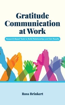 Ross Brinkert - Gratitude Communication at Work: Research-Based Tools to Build Relationships and Get Results, Inbunden