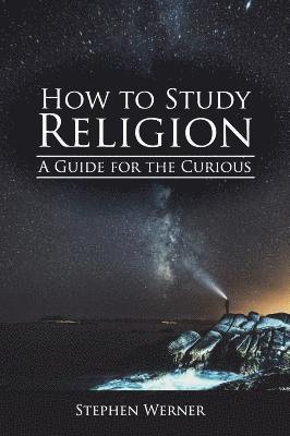 Stephen Werner - How to Study Religion: A Guide for the Curious, Inbunden