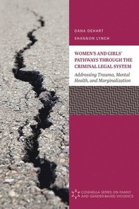 bokomslag Women's and Girls' Pathways through the Criminal Legal System: Addressing Trauma, Mental Health, and Marginalization