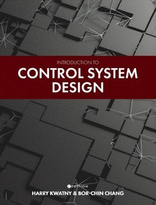 Harry Kwatny, Bor-Chin Chang - Introduction to Control System Design, Inbunden