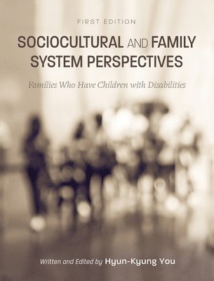 Sociocultural and Family System Perspectives: Families Who Have Children with Disabilities 1