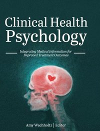 bokomslag Clinical Health Psychology: Integrating Medical Information for Improved Treatment Outcomes