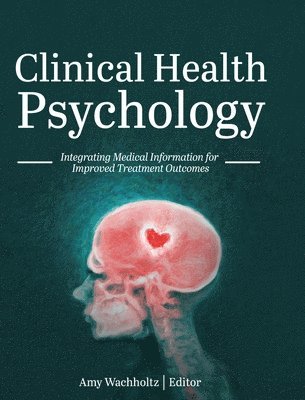 Clinical Health Psychology: Integrating Medical Information for Improved Treatment Outcomes 1