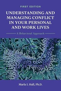 bokomslag Understanding and Managing Conflict in Your Personal and Work Lives: A Behavioral Approach