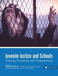 bokomslag Juvenile Justice and Schools: Policing, Processing, and Programming