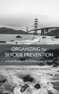 bokomslag Organizing for Suicide Prevention: A Case Study at the Golden Gate Bridge