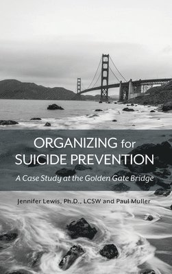 bokomslag Organizing for Suicide Prevention: A Case Study at the Golden Gate Bridge